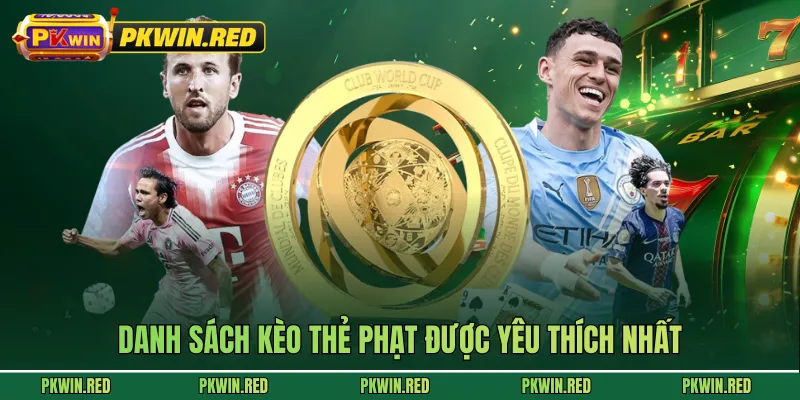 Danh sách kèo thẻ phạt được yêu thích nhất