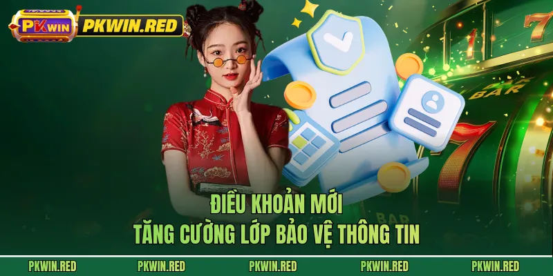 Điều khoản mới tăng cường lớp bảo vệ thông tin