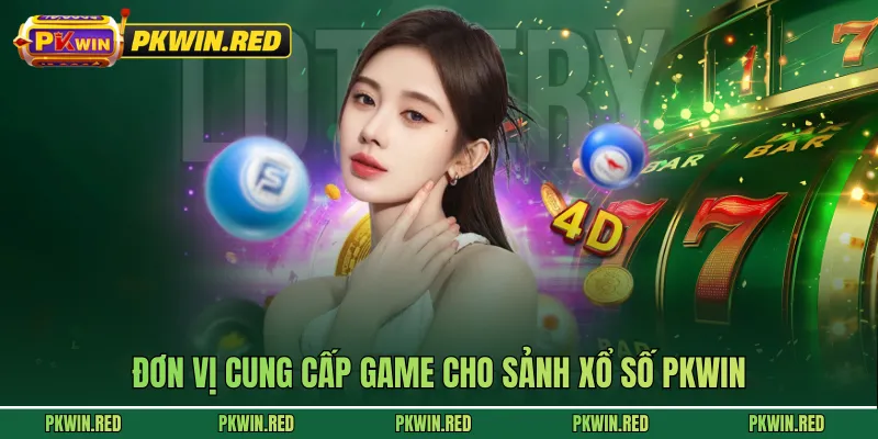 Đơn vị cung cấp game cho sảnh xổ số PKWIN